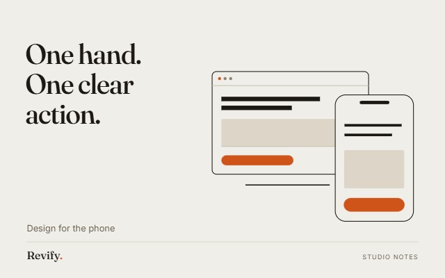 One hand. One clear action. Design for the phone.